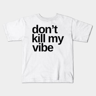 Don't Kill My Vibe. Funny Sarcastic Quote. Kids T-Shirt